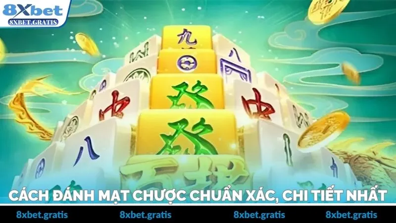 Cách đánh mạt chược chuẩn xác, chi tiết nhất cho tân thủ 8XBET