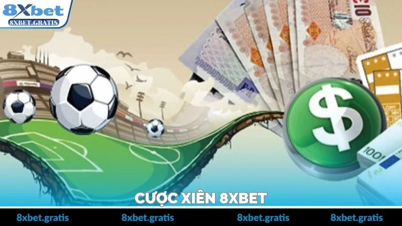 Cược Xiên 8xbet – Cách Ghép Kèo Sinh Lời Cao Và An Toàn