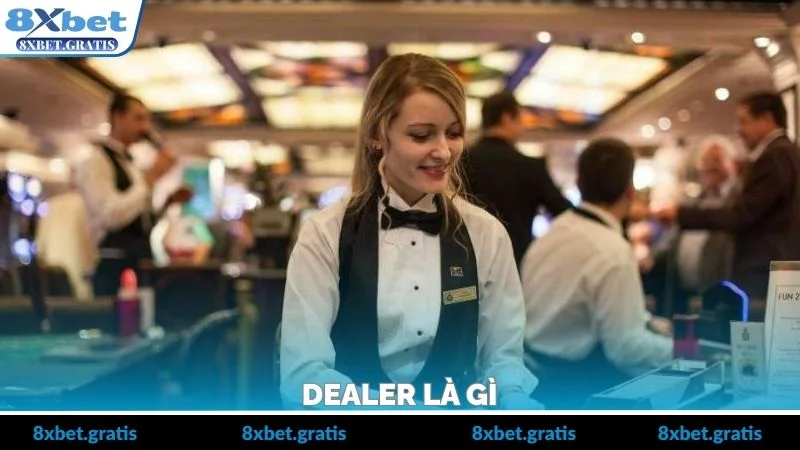 Dealer Là Gì – Vai Trò Và Nhiệm Vụ Trong Game Casino
