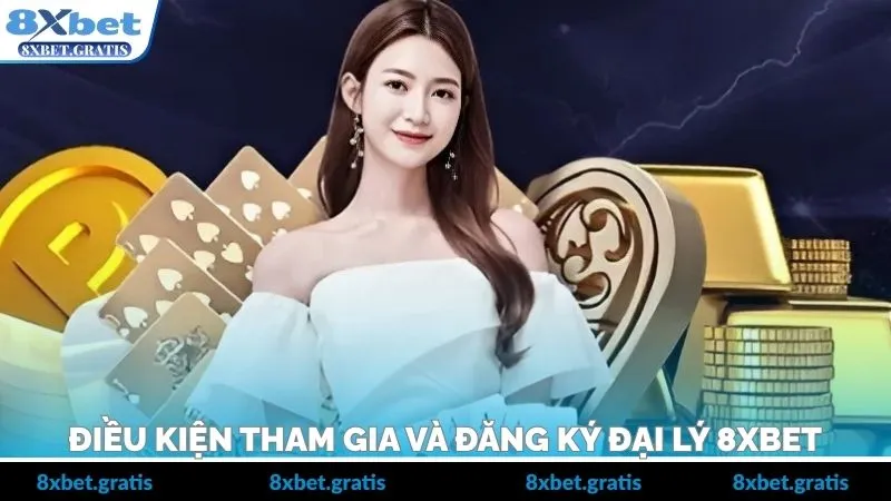 Điều kiện và các bước để tham gia đại lý 8xbet
