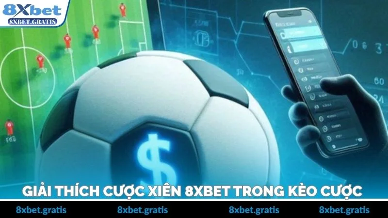 Giải thích cược xiên 8xbet trong kèo cược 