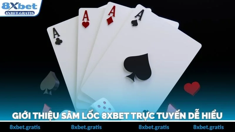 Giới thiệu Sâm lốc 8xbet trực tuyến dễ hiểu