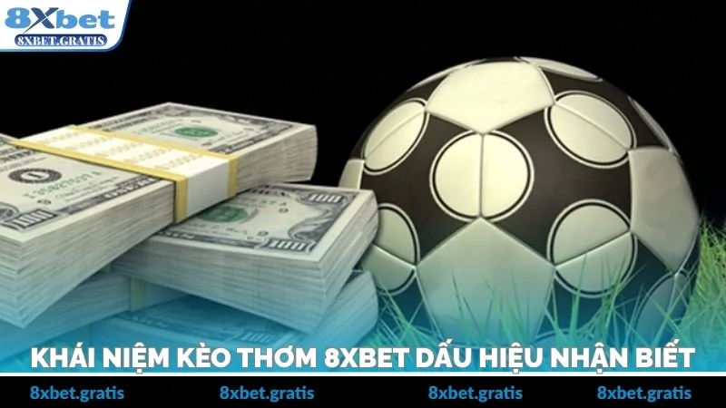 Khái niệm kèo thơm 8xbet dấu hiệu nhận biết