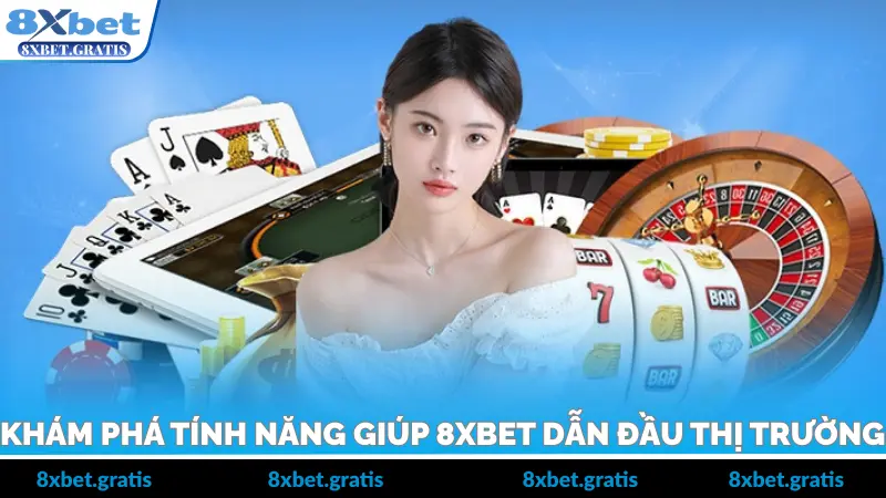 Khám Phá Tính Năng Giúp 8xbet Dẫn Đầu Thị Trường