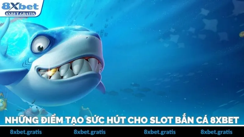 Những điểm tạo nên sức hút của slot bắn cá