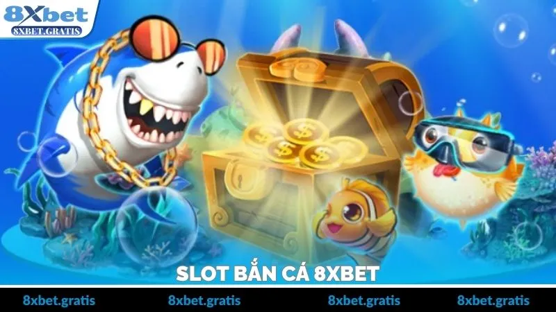 Slot Bắn Cá 8XBET – Dòng Game Kết Hợp 3D Độc Đáo 2026